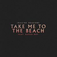 Imagine Dragons, Baker Boy - Take Me to the Beach